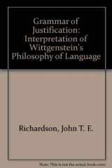 9780856210518-085621051X-The grammar of justification: An interpretation of Wittgenstein's philosophy of language