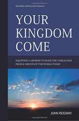 9780999762615-0999762613-Your Kingdom Come: Equipping Laborers to Bless the Unreached People Groups of the World Today