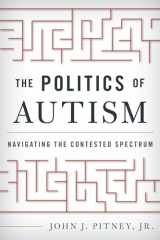 9781442249608-1442249609-The Politics of Autism: Navigating The Contested Spectrum