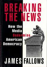 9780679442097-067944209X-BREAKING THE NEWS: How the Media Undermine American Democracy