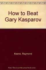 9780020083528-0020083521-HOW TO BEAT GARY KASPAROV