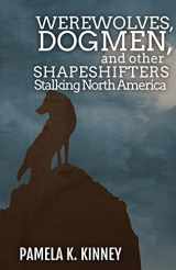9781954214071-1954214073-Werewolves, Dogmen, and Other Shapeshifters Stalking North America