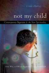 9780899570341-0899570348-Not My Child: Contemporary Paganism & The New Spirituality