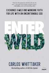 9780525654001-0525654003-Enter Wild: Exchange a Mild and Mundane Faith for Life with an Uncontainable God