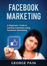 9781922300577-1922300578-Facebook Marketing: A Beginners' Guide to Gaining Customers using Facebook Advertising