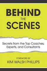 9781646490257-1646490258-Behind the Scenes: Secrets from the Top Coaches, Experts, and Consultants