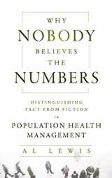 9781118313183-1118313186-Why Nobody Believes the Numbers: Distinguishing Fact from Fiction in Population Health Management