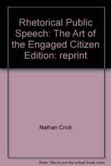 9780558257323-0558257321-Rhetorical Public Speech: The Art of the Engaged Citizen