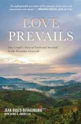 9781626983144-1626983143-Love Prevails: One Couple's Story of Faith and Survival in the Rwandan Genocide