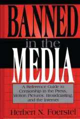 9780313007989-0313007985-Banned In The Media A Reference Guide To Censorship In The Press, Motion Pictures, Broadcasting, And The Internet