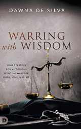9780768454314-076845431X-Warring with Wisdom: Your Strategy for Victorious Spiritual Warfare: Body, Soul, and Spirit
