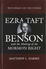 9781607817710-1607817713-Watchman on the Tower: Ezra Taft Benson and the Making of the Mormon Right