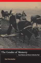 9780520282490-0520282493-The Gender of Memory: Rural Women and China's Collective Past (Asia Pacific Modern) (Volume 8)