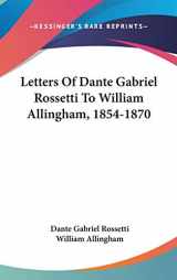 9780548251812-0548251819-Letters Of Dante Gabriel Rossetti To William Allingham, 1854-1870