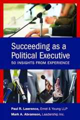 9781442269309-1442269308-Succeeding as a Political Executive: Fifty Insights from Experience