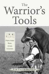 9781937054830-1937054837-The Warrior's Tools: Plains Indian Bows, Arrows & Quivers