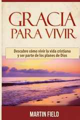 9781500297367-1500297364-Gracia Para Vivir: Descubre cómo vivir la vida cristiana y ser parte de los planes de Dios (Spanish Edition)