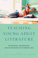 9781475813012-1475813015-Teaching Young Adult Literature: Integrating, Implementing, and Re-Imagining the Common Core