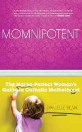 9781935940616-1935940619-Momnipotent: The Not-So-Perfect Woman's Guide to Catholic Motherhood
