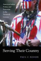 9780674066236-0674066235-Serving Their Country: American Indian Politics and Patriotism in the Twentieth Century