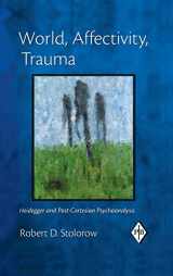 9781138168596-1138168599-World, Affectivity, Trauma: Heidegger and Post-Cartesian Psychoanalysis (Psychoanalytic Inquiry Book Series)