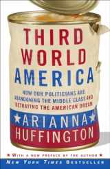 9780307719966-0307719960-Third World America: How Our Politicians Are Abandoning the Middle Class and Betraying the American Dream