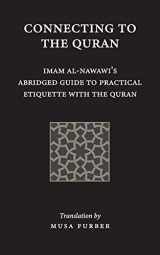 9781944904135-1944904131-Connecting to the Quran: Imam al-Nawawi’s Abridged Guide to Practical Etiquette with the Quran