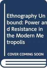 9780520073203-0520073207-Ethnography Unbound: Power and Resistance in the Modern Metropolis