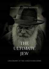 9780692466766-0692466762-The Ultimate Jew - A Biography of The Lubavitcher Rebbe