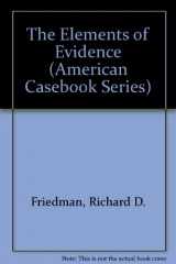 9780314834072-0314834079-The Elements of Evidence (American Casebook Series)
