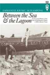 9780852557778-0852557779-Between the Sea and the Lagoon: An Eco-social History of the Anlo of Southeastern Ghana, c.1850 to Recent Times (Western African Studies)