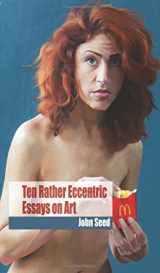 9781499374131-1499374135-Ten Rather Eccentric Essays on Art: Reflections on Damien Hirst, postmodernism, the art market, food in art and more...