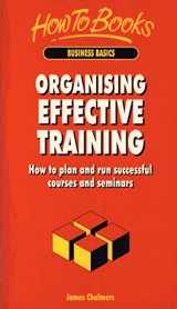 9781857033298-1857033299-Organizing Effective Training: How to Plan and Run Successful Courses and Seminars (Business Basics Series)