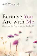 9781725264854-1725264854-Because You Are with Me: Hope for the Journey from Psalm 23