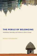 9780226289656-0226289656-The Perils of Belonging: Autochthony, Citizenship, and Exclusion in Africa and Europe