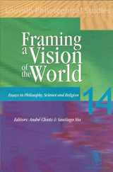9789061869863-9061869862-Framing a Vision of the World: Essays in Philosophy, Science, and Religion (Louvain Philosophical Studies)