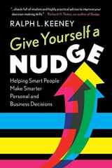 9781108715621-1108715621-Give Yourself a Nudge: Helping Smart People Make Smarter Personal and Business Decisions