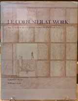 9780674520592-0674520599-Le Corbusier at Work: The Genesis of the Carpenter Center for Visual Arts