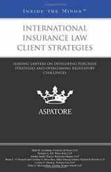 9780314293572-0314293574-International Insurance Law Client Strategies: Leading Lawyers on Developing Purchase Strategies and Overcoming Regulatory Challenges (Inside the Minds)