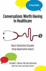 9781955030021-1955030022-Conversations Worth Having in Healthcare: Boost Satisfaction & Quality Using Appreciative Inquiry