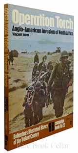 9780345028112-0345028112-Operation Torch: Anglo-American invasion of North Africa (Ballantine's Illustrated History of the Violent Century, Campaign Book No. 22)