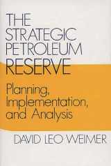 9780313234040-0313234043-The Strategic Petroleum Reserve: Planning, Implementation, and Analysis (Contributions in Economics and Economic History)