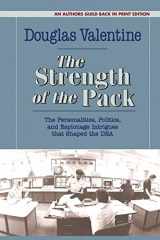 9781625361479-1625361475-The Strength of the Pack: The Personalities, Politics, and Espionage Intrigues that Shaped the DEA