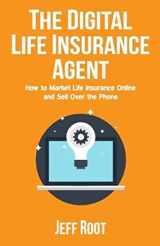 9780692755778-0692755772-The Digital Life Insurance Agent: How to Market Life Insurance Online and Sell Over the Phone