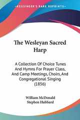 9781437346404-1437346405-The Wesleyan Sacred Harp: A Collection Of Choice Tunes And Hymns For Prayer Class, And Camp Meetings, Choirs, And Congregational Singing (1856)