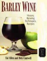 9780937381595-0937381594-Barley Wine: History, Brewing Techniques, Recipes (Classic Beer Style Series, 11)