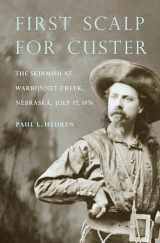 9780933307308-0933307306-First Scalp for Custer: The Skirmish at Warbonnet Creek, Nebraska, July 17, 1876