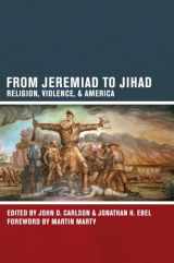 9780520271661-0520271661-From Jeremiad to Jihad: Religion, Violence, and America