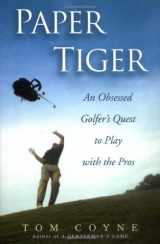 9781592402090-1592402097-Paper Tiger: An Obsessed Golfer's Quest to Play with the Pros