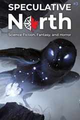 9781999203696-1999203690-Speculative North Magazine Issue 3: Science Fiction, Fantasy, and Horror (Speculative North Magazine: Science Fiction, Fantasy, and Horror)